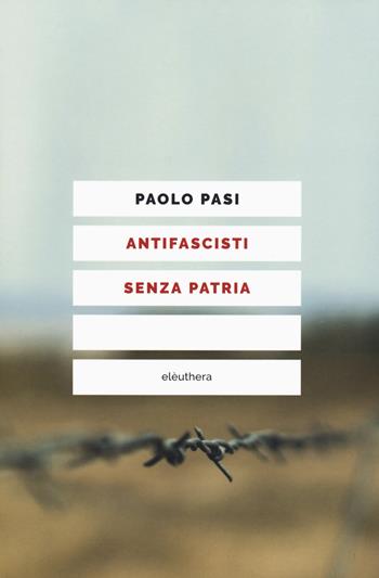 Antifascisti senza patria - Paolo Pasi - Libro Elèuthera 2018 | Libraccio.it