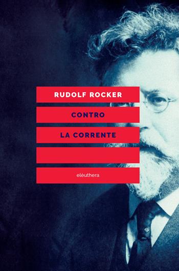 Contro la corrente - Rudolf Rocker - Libro Elèuthera 2018 | Libraccio.it