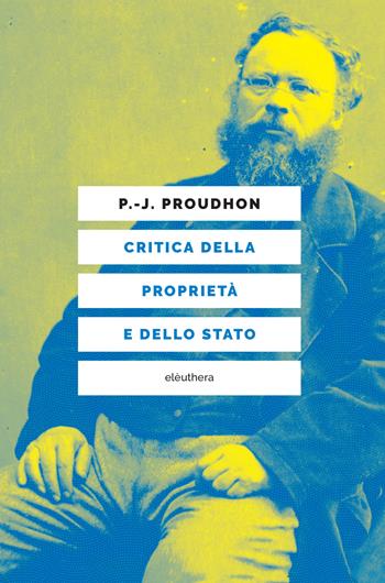 Critica della proprietà e dello Stato - Pierre-Joseph Proudhon - Libro Elèuthera 2019 | Libraccio.it