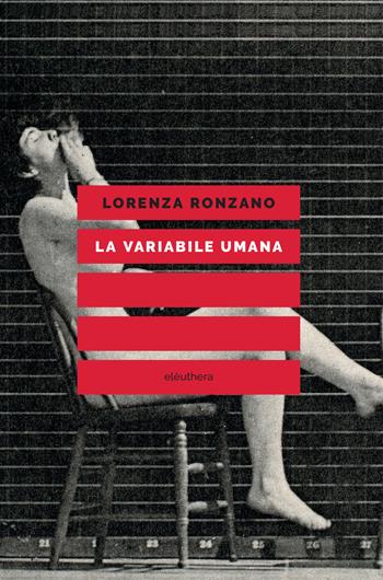 La variabile umana - Lorenza Ronzano - Libro Elèuthera 2019 | Libraccio.it