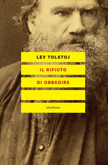 Il rifiuto di obbedire - Lev Tolstoj - Libro Elèuthera 2019 | Libraccio.it