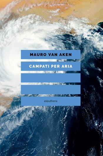 Campati per aria - Mauro Van Aken - Libro Elèuthera 2020 | Libraccio.it