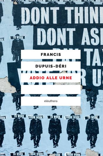 Addio alle urne - Francis Dupuis-Déri - Libro Elèuthera 2021 | Libraccio.it