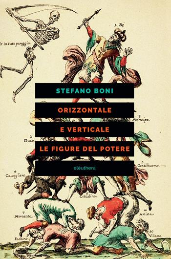 Orizzontale e verticale. Le figure del potere - Stefano Boni - Libro Elèuthera 2021 | Libraccio.it