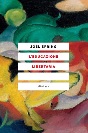 L' educazione libertaria - Joel Spring - Libro Elèuthera 2021 | Libraccio.it