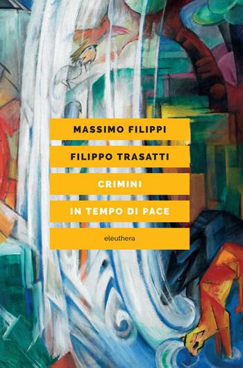 Crimini in tempo di pace - Massimo Filippi, Filippo Trasatti - Libro Elèuthera 2022 | Libraccio.it