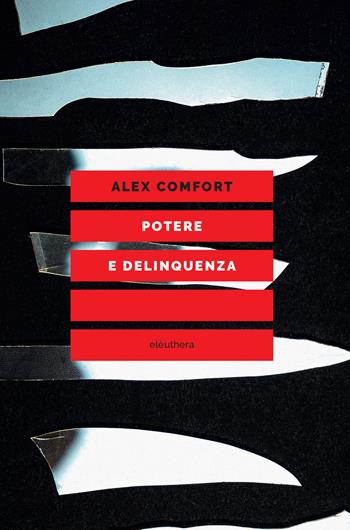 Potere e delinquenza - Alex Comfort - Libro Elèuthera 2022 | Libraccio.it