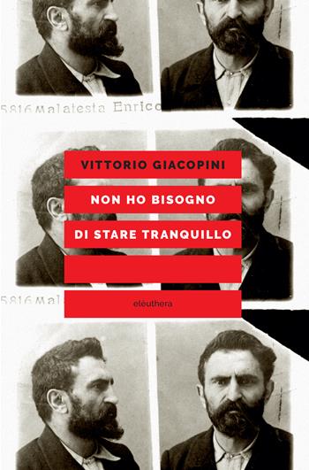 Non ho bisogno di stare tranquillo - Vittorio Giacopini - Libro Elèuthera 2022 | Libraccio.it