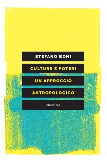 Culture e poteri. Un approccio antropologico - Stefano Boni - Libro Elèuthera 2022 | Libraccio.it