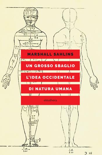 Un grosso sbaglio. L'idea occidentale di natura umana - Marshall Sahlins - Libro Elèuthera 2023 | Libraccio.it
