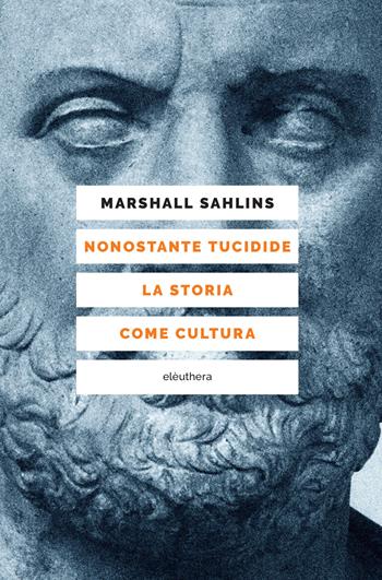 Nonostante Tucidide. La storia come cultura - Marshall Sahlins - Libro Elèuthera 2023 | Libraccio.it