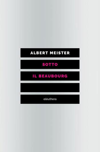 Sotto il Beaubourg - Albert Meister - Libro Elèuthera 2024 | Libraccio.it