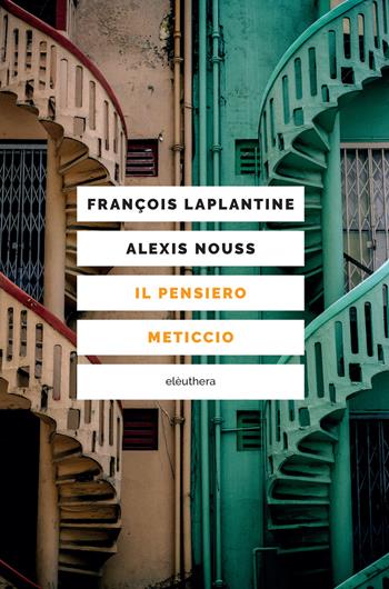 Il pensiero meticcio - François Laplantine, Alexis Nouss - Libro Elèuthera 2024 | Libraccio.it