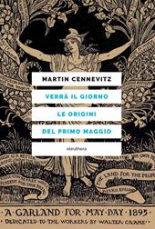 Verrà il giorno. Le origini del primo maggio
