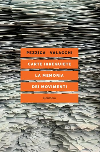Carte irrequiete. La memoria dei movimenti - Lorenzo Pezzica, Federico Valacchi - Libro Elèuthera 2025 | Libraccio.it