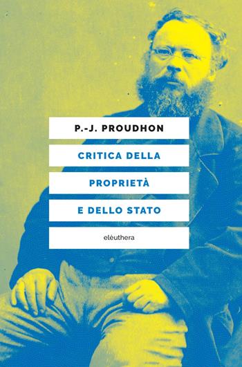 Critica della proprietà e dello Stato - Pierre-Joseph Proudhon - Libro Elèuthera 2025 | Libraccio.it
