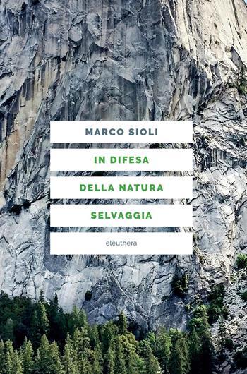 In difesa della natura selvaggia - Marco Sioli - Libro Elèuthera 2025 | Libraccio.it