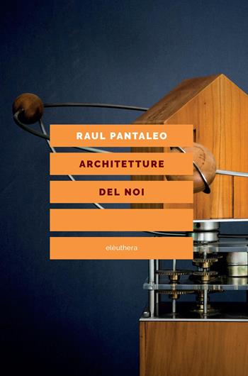 Architetture del noi - Raul Pantaleo - Libro Elèuthera 2025 | Libraccio.it