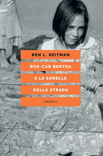 Box-car Bertha e le sorelle della strada - Ben Reitman - Libro Elèuthera 2025 | Libraccio.it