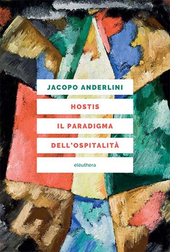 Hostis. Il paradigma dell'ospitalità - Jacopo Anderlini - Libro Elèuthera 2026 | Libraccio.it