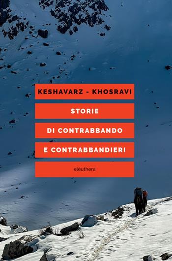Storie di contrabbando e contrabbandieri - Mahmoud Keshavarz, Shahram Khosravi - Libro Elèuthera 2026 | Libraccio.it
