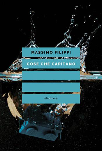 Cose che capitano - Massimo Filippi - Libro Elèuthera 2026 | Libraccio.it