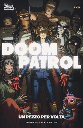 Doom Patrol. Vol. 1: pezzo per volta, Un. - Gerard Way, Nick Derington - Libro Lion 2017, DC's young animal | Libraccio.it