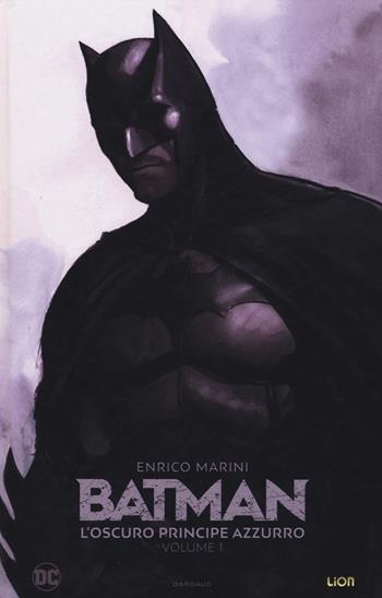 L' oscuro principe azzurro. Batman. Vol. 1 - Enrico Marini - Libro Lion 2018, DC Comics | Libraccio.it