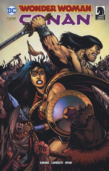 Wonder Woman/Conan - Gail Simone, Matt Ryan, Aaron Lopresti - Libro Lion 2019, DC Miniserie | Libraccio.it