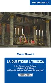 La questione liturgica. Il rito romano usus Antiquior e il Novus Ordo Missae dal Concilio Vaticano II all'epoca dei «due Papi»