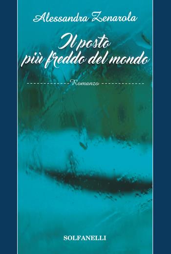 Il posto più freddo del mondo - Alessandra Zenarola - Libro Solfanelli 2017, Pandora | Libraccio.it