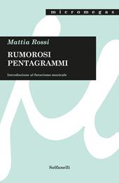 Rumorosi pentagrammi. Introduzione al futurismo musicale