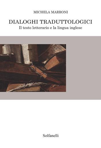 Dialoghi traduttologici. Il testo letterario e la lingua inglese - Michela Marroni - Libro Solfanelli 2018 | Libraccio.it