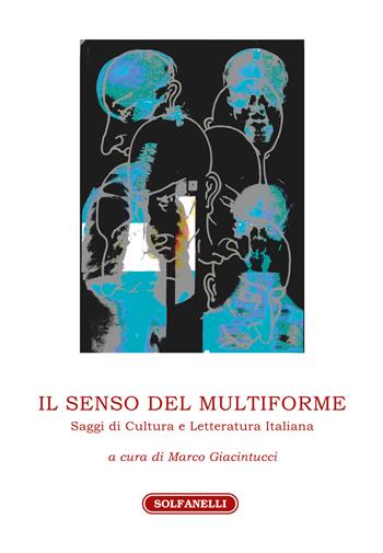 Il senso del multiforme. Saggi di cultura e letteratura italiana - Marco Giacintucci, Bruno Nasuti - Libro Solfanelli 2018, Athenaeum | Libraccio.it