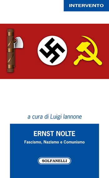 Ernst Nolte. Fascismo, nazismo e comunismo  - Libro Solfanelli 2018, Intervento | Libraccio.it