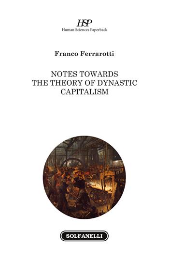 Notes towards the theory of dynastic capitalism - Franco Ferrarotti - Libro Solfanelli 2018, Human Sciences Paperback | Libraccio.it