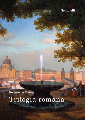 Trilogia romana - Roberto De Mattei - Libro Solfanelli 2018 | Libraccio.it