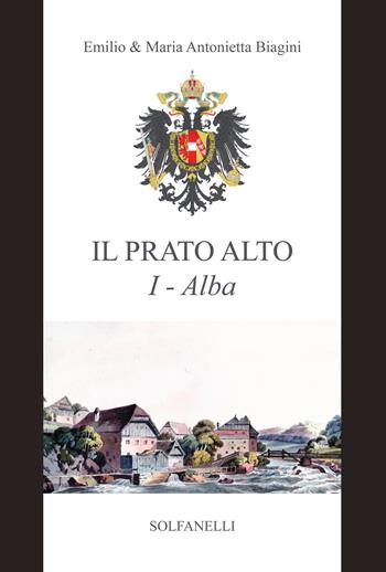 Alba (dalla preistoria al sec. XIII). Il Prato Alto. Vol. 1 - Emilio Biagini, Maria Antonietta Biagini - Libro Solfanelli 2019, Pandora | Libraccio.it