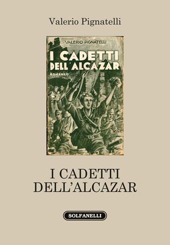 I cadetti dell'Alcazar - Valerio Pignatelli - Libro Solfanelli 2018, Il palombaro | Libraccio.it