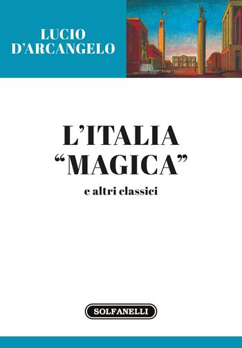 L'Italia «magica» e altri classici - Lucio D'Arcangelo - Libro Solfanelli 2018, Gli oleandri | Libraccio.it