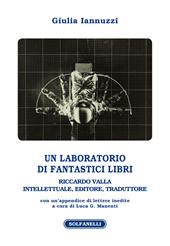 Un laboratorio di fantastici libri. Riccardo Valla intellettuale, editore, traduttore