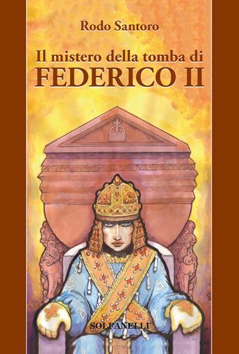 Il mistero della tomba di Federico II - Rodo Santoro - Libro Solfanelli 2018, Pandora | Libraccio.it