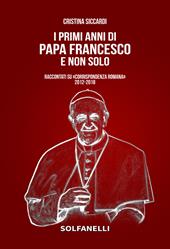 I primi anni di Papa Francesco e non solo. Raccontati su «Corrispondenza Romana» 2012-2018