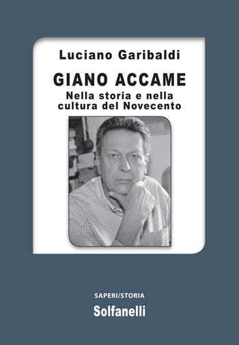Giano Accame. Nella storia e nella cultura del Novecento - Luciano Garibaldi - Libro Solfanelli 2019, Saperi | Libraccio.it