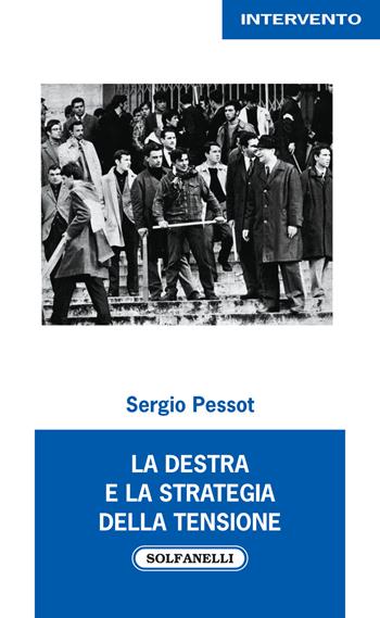 La destra e la strategia della tensione - Sergio Pessot - Libro Solfanelli 2019, Intervento | Libraccio.it