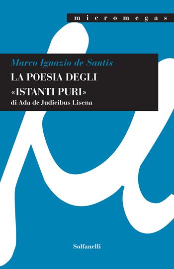 La poesia degli «istanti puri» di Ada De Judicibus Lisena - Marco Ignazio De Santis - Libro Solfanelli 2019, Micromegas | Libraccio.it