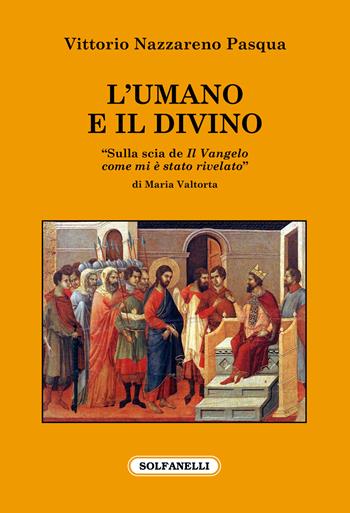 L'umano e il divino. «Sulla scia de Il Vangelo come mi è stato rivelato» di Maria Valtorta - Vittorio Nazzareno Pasqua - Libro Solfanelli 2021, Il fuoco e la colomba | Libraccio.it