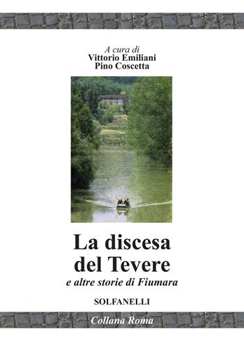 La discesa del Tevere e altre storie di fiumara - Vittorio Emiliani, Pino Coscetta - Libro Solfanelli 2019, Roma | Libraccio.it