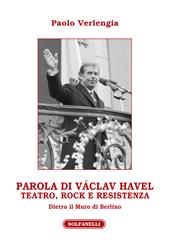 Parola di Václav Havel. Teatro, rock e resistenza dietro il Muro di Berlino