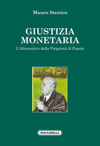Giustizia monetaria. L'alternativa della proprietà di popolo - Mauro Stenico - Libro Solfanelli 2021, Faretra | Libraccio.it